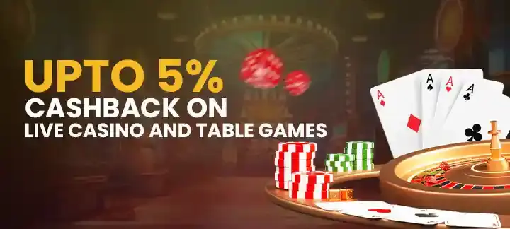 Live Casino & Table Game Cashback upto 5%